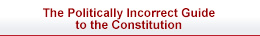 The Politically Incorrect Guide to the Constitution